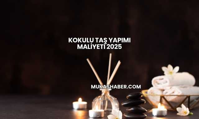 Kokulu Taş Yapımı Maliyeti 2025
