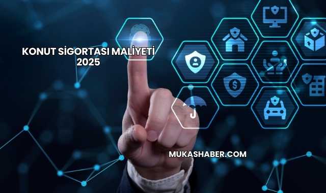 Konut Sigortası Maliyeti 2025