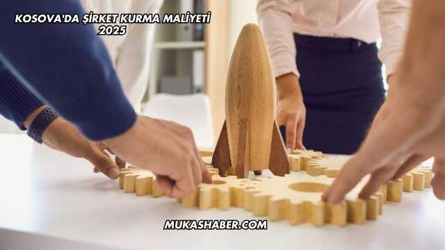 Kosova'da Şirket Kurma Maliyeti 2025