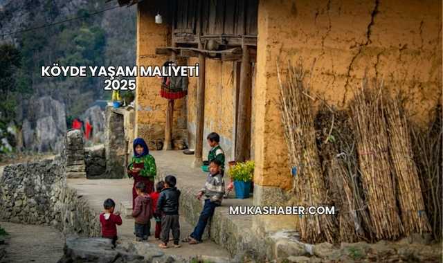 Köyde Yaşam Maliyeti 2025
