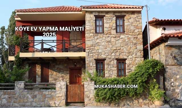 Köye Ev Yapma Maliyeti 2025