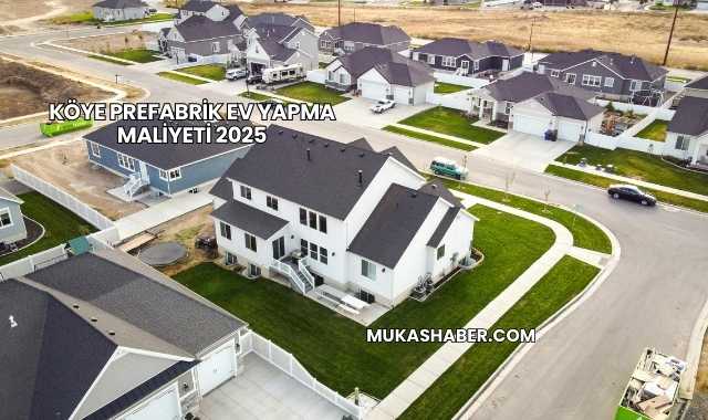 Köye Prefabrik Ev Yapma Maliyeti 2025