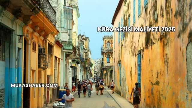 Küba Gezisi Maliyeti 2025