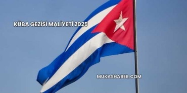 Küba Gezisi Maliyeti 2025