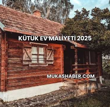 Kütük Ev Maliyeti 2025