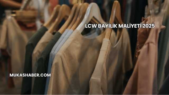 LCW Bayilik Maliyeti 2025
