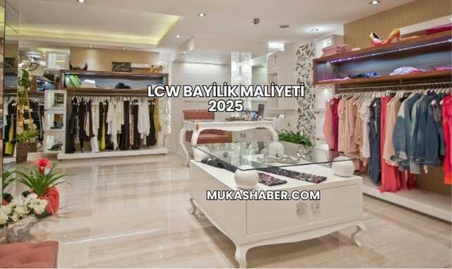 LCW Bayilik Maliyeti 2025