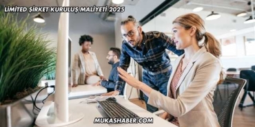 Limited Şirket Kuruluş Maliyeti 2025