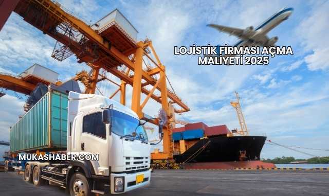Lojistik Firması Açma Maliyeti 2025
