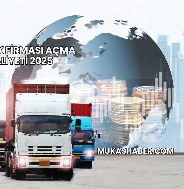 Lojistik Firması Açma Maliyeti 2025