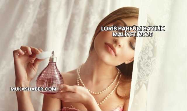 Loris Parfüm Bayilik Maliyeti 2025