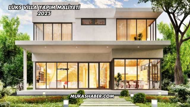 Lüks Villa Yapım Maliyeti 2025