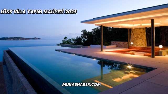 Lüks Villa Yapım Maliyeti 2025