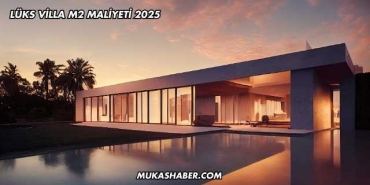 Lüks Villa m2 Maliyeti 2025