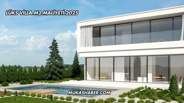Lüks Villa m2 Maliyeti 2025