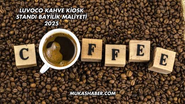 Luvoco Kahve Kiosk Standı Bayilik Maliyeti 2025