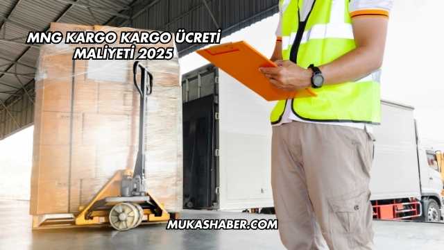 MNG Kargo Kargo Ücreti Maliyeti 2025