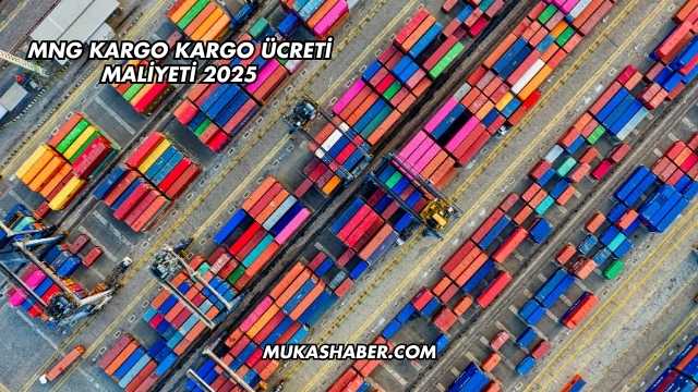 MNG Kargo Kargo Ücreti Maliyeti 2025