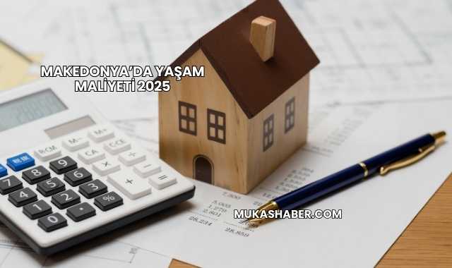 Makedonya’da Yaşam Maliyeti 2025
