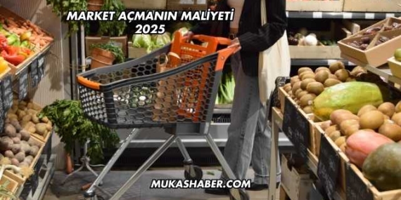 Market Açmanın Maliyeti 2025