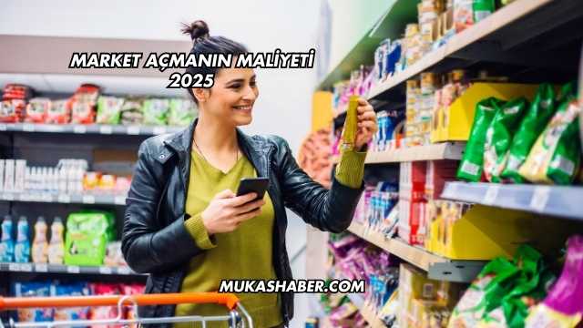 Market Açmanın Maliyeti 2025