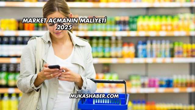 Market Açmanın Maliyeti 2025