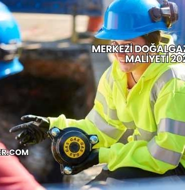 Merkezi Doğalgaz Sistemi Maliyeti 2025