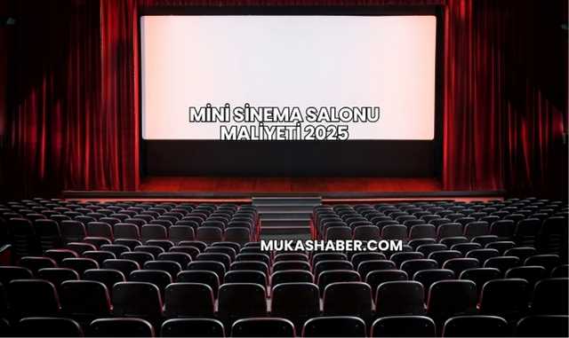 Mini Sinema Salonu Maliyeti 2025