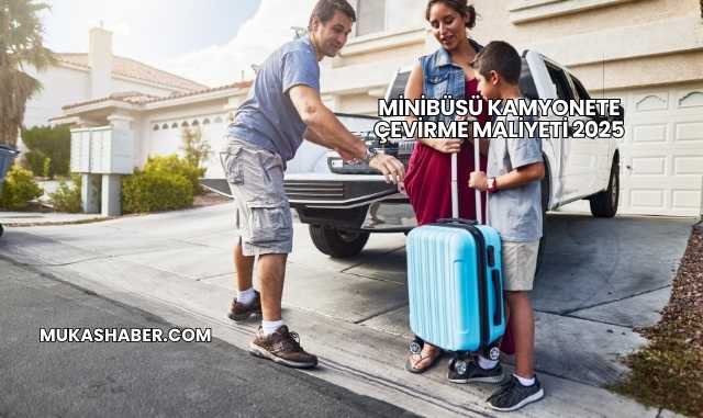 Minibüsü Kamyonete Çevirme Maliyeti 2025