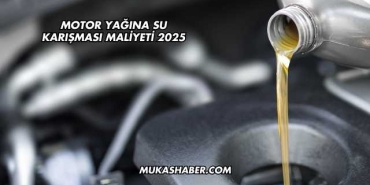 Motor Yağına Su Karışması Maliyeti 2025