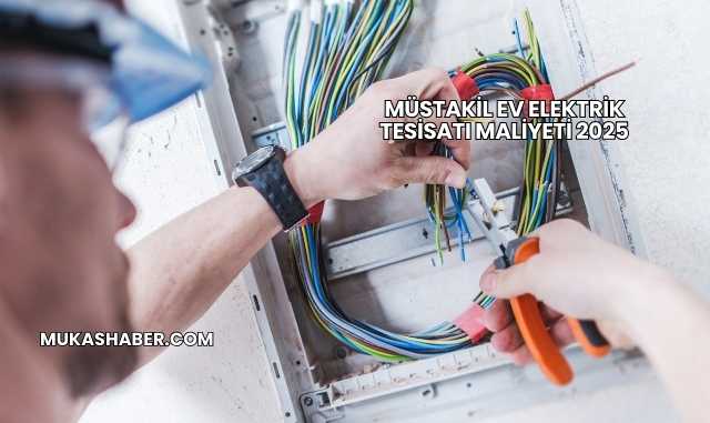 Müstakil Ev Elektrik Tesisatı Maliyeti 2025