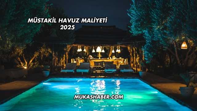 Müstakil Havuz Maliyeti 2025