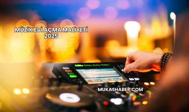 Müzik Evi Açma Maliyeti 2025