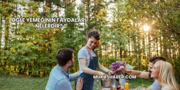 Öğle Yemeğinin Faydaları Nelerdir?