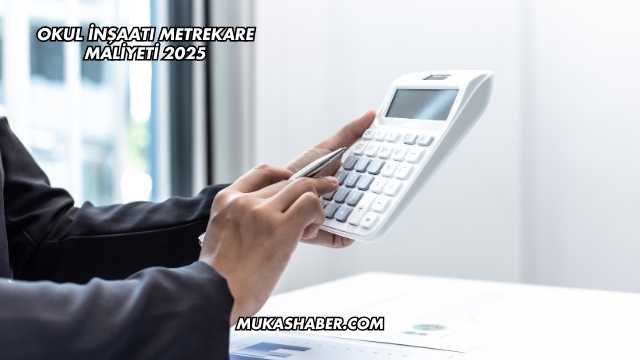 Okul İnşaatı Metrekare Maliyeti 2025