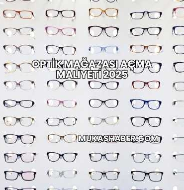 Optik Mağazası Açma Maliyeti 2025