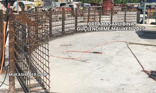 Orta Hasarlı Bina Güçlendirme Maliyeti 2025