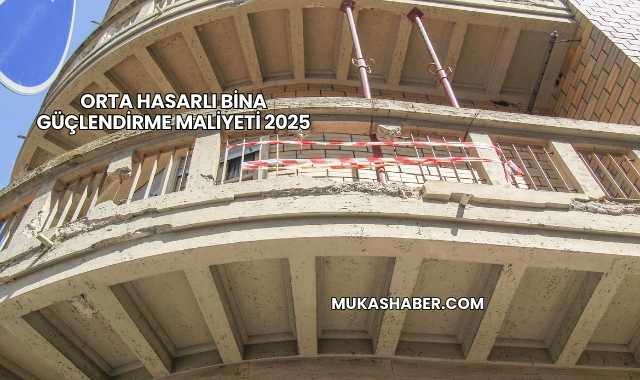 Orta Hasarlı Bina Güçlendirme Maliyeti 2025