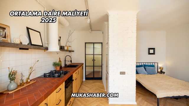 Ortalama Daire Maliyeti 2025