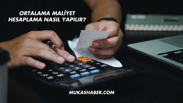 Ortalama Maliyet Hesaplama Nasıl Yapılır?