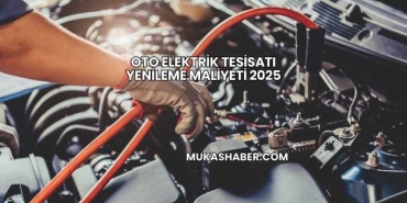 Oto Elektrik Tesisatı Yenileme Maliyeti 2025