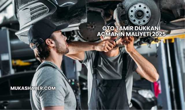 Oto Tamir Dükkanı Açmanın Maliyeti 2025