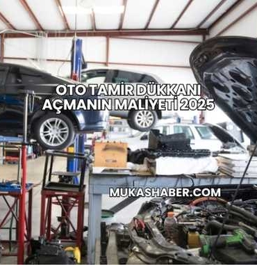 Oto Tamir Dükkanı Açmanın Maliyeti 2025