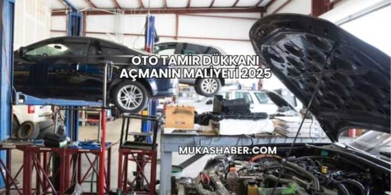 Oto Tamir Dükkanı Açmanın Maliyeti 2025