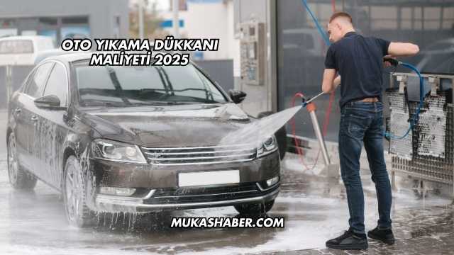 Oto Yıkama Dükkanı Maliyeti 2025