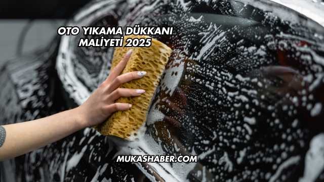 Oto Yıkama Dükkanı Maliyeti 2025