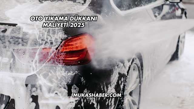 Oto Yıkama Dükkanı Maliyeti 2025