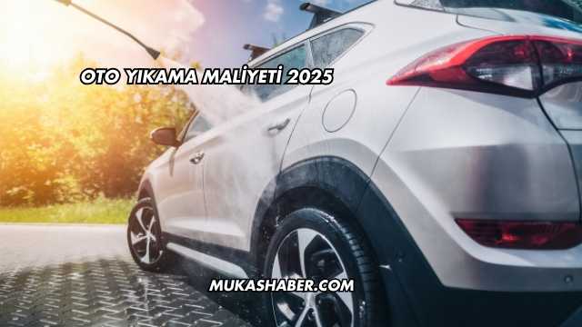 Oto Yıkama Maliyeti 2025