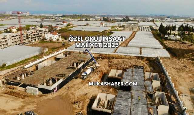 Özel Okul İnşaat Maliyeti 2025
