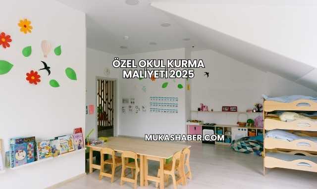 Özel Okul Kurma Maliyeti 2025